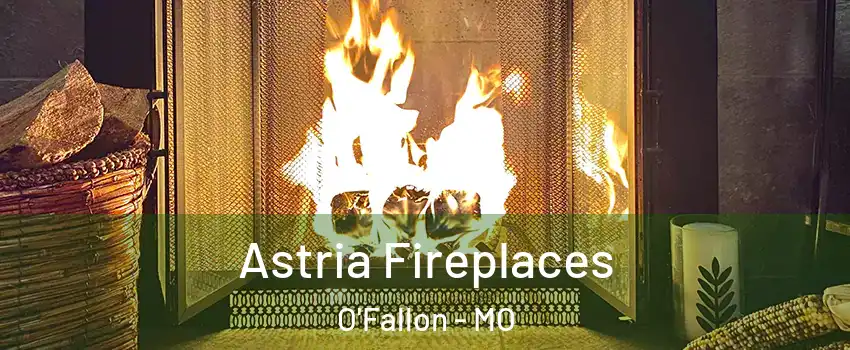  Astria Fireplaces O'Fallon - MO