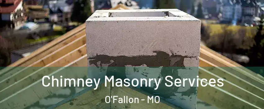  Chimney Masonry Services O'Fallon - MO