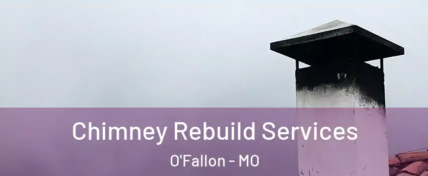  Chimney Rebuild Services O'Fallon - MO