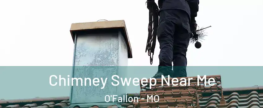  Chimney Sweep Near Me O'Fallon - MO