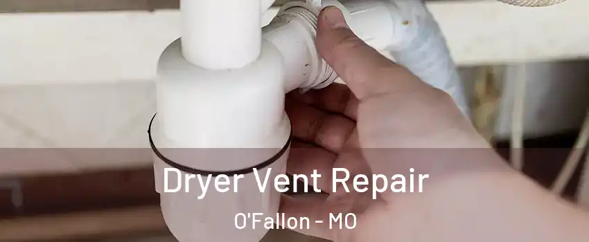  Dryer Vent Repair O'Fallon - MO