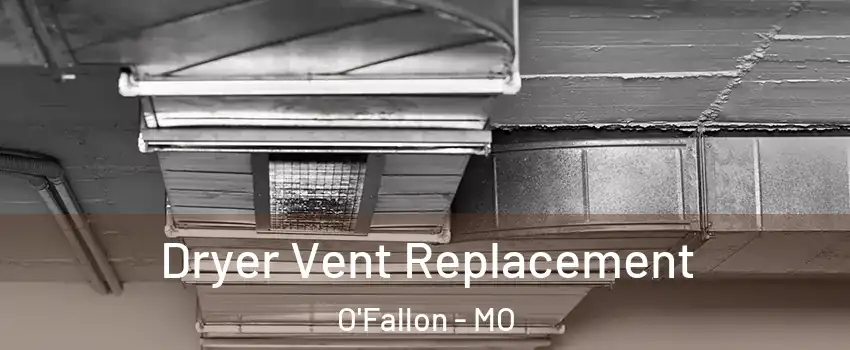  Dryer Vent Replacement O'Fallon - MO