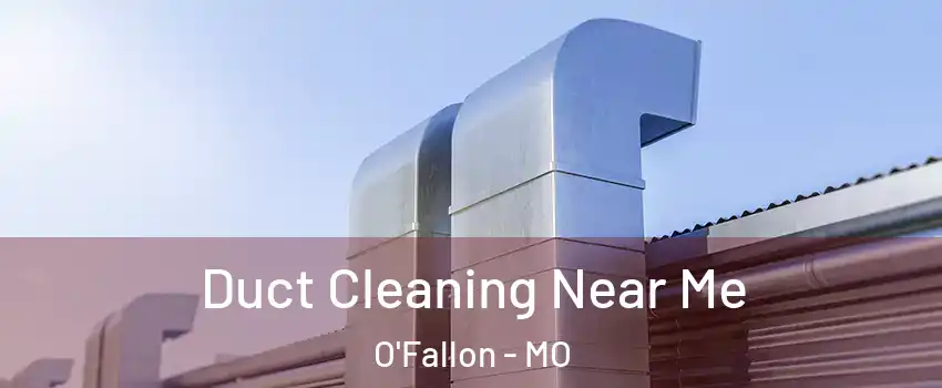  Duct Cleaning Near Me O'Fallon - MO