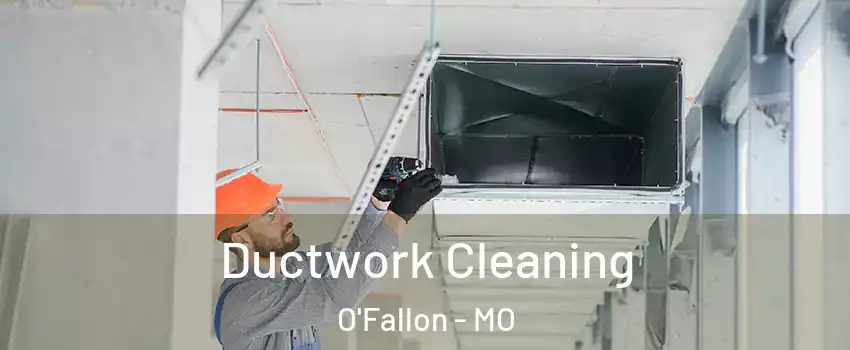  Ductwork Cleaning O'Fallon - MO