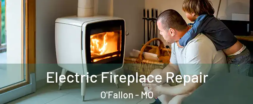  Electric Fireplace Repair O'Fallon - MO