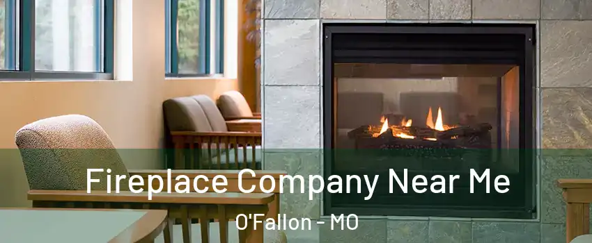  Fireplace Company Near Me O'Fallon - MO