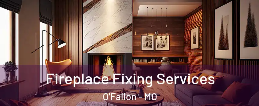  Fireplace Fixing Services O'Fallon - MO