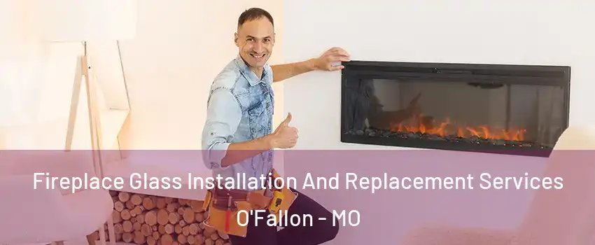  Fireplace Glass Installation And Replacement Services O'Fallon - MO