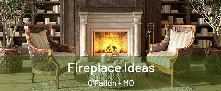  Fireplace Ideas O'Fallon - MO