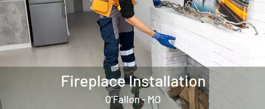  Fireplace Installation O'Fallon - MO