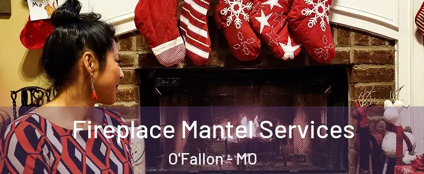  Fireplace Mantel Services O'Fallon - MO