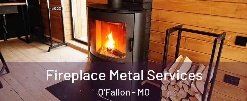  Fireplace Metal Services O'Fallon - MO