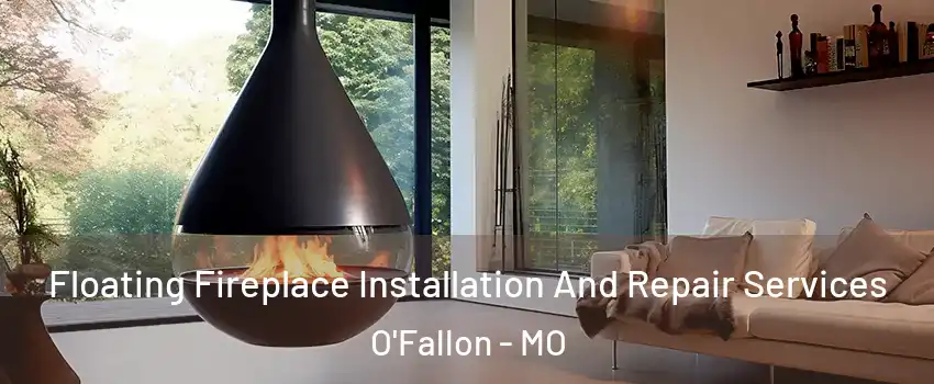  Floating Fireplace Installation And Repair Services O'Fallon - MO