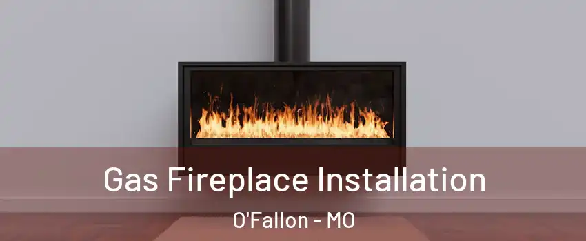  Gas Fireplace Installation O'Fallon - MO