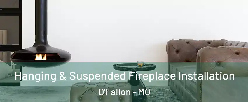  Hanging & Suspended Fireplace Installation O'Fallon - MO