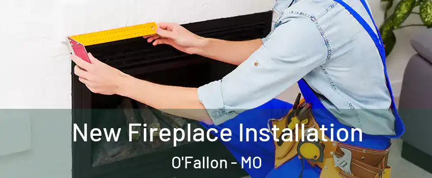  New Fireplace Installation O'Fallon - MO