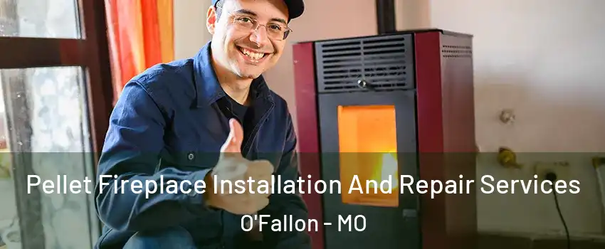  Pellet Fireplace Installation And Repair Services O'Fallon - MO