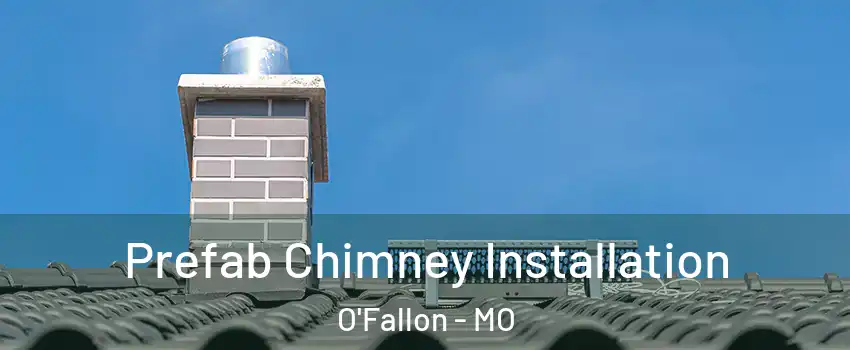  Prefab Chimney Installation O'Fallon - MO