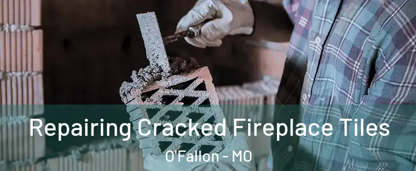  Repairing Cracked Fireplace Tiles O'Fallon - MO