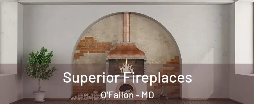  Superior Fireplaces O'Fallon - MO