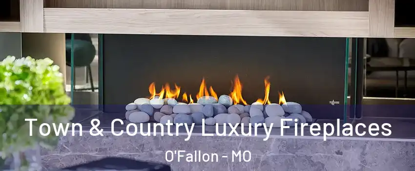  Town & Country Luxury Fireplaces O'Fallon - MO