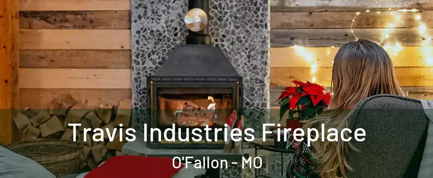  Travis Industries Fireplace O'Fallon - MO
